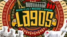 Music - Rexxie “Lagos” ft. L.A.X, Busiswa, Shashie